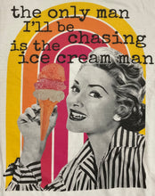 Load image into Gallery viewer, “The Only Man I’ll Be Chasing Is The Ice Cream Man Graphic Tee
