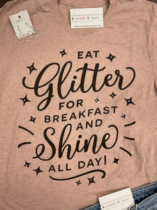 Eat Glitter For Breakfast And Shine All Day Graphic Tee