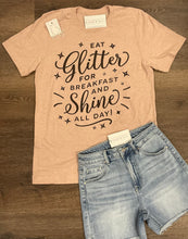 Load image into Gallery viewer, Eat Glitter For Breakfast And Shine All Day Graphic Tee
