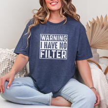 Load image into Gallery viewer, Warning I Have No Filter Graphic Tee
